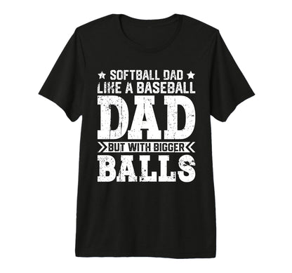 Softball Dad Like Baseball Dad Fathers T-Shirt - Novelty Apparel Unisex - T-Shirt, Sweatshirt, Hoodie