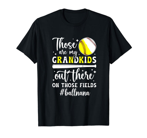 Those Fields Ball Nana Softball T-Shirt - Casual Everyday Wear for Adults - T-Shirt, Sweatshirt, Hoodie