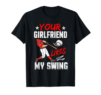 Baseball Your Girlfriend Likes My Swing T-Shirt - Unique Graphic Unisex - T-Shirt, Sweatshirt, Hoodie