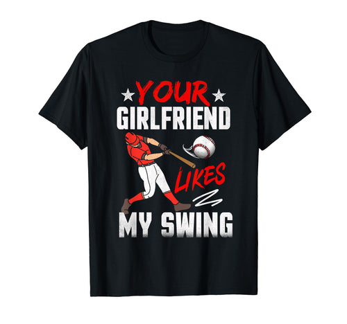 Baseball Your Girlfriend Likes My Swing T-Shirt - Unique Graphic Unisex - T-Shirt, Sweatshirt, Hoodie