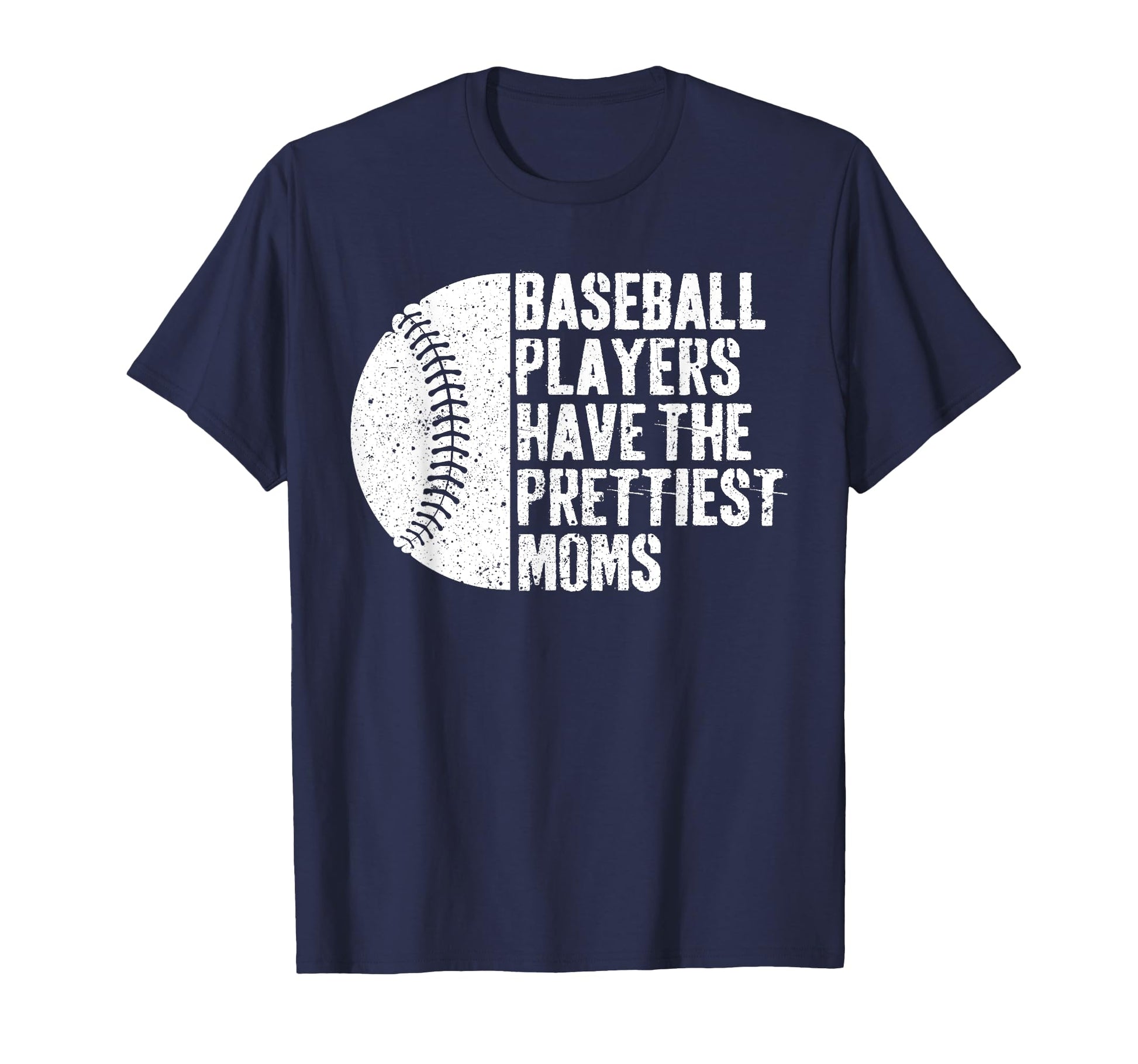 Baseball Players Have Prettiest Moms T-Shirt - Trendy Graphic Unisex - T-Shirt, Sweatshirt, Hoodie