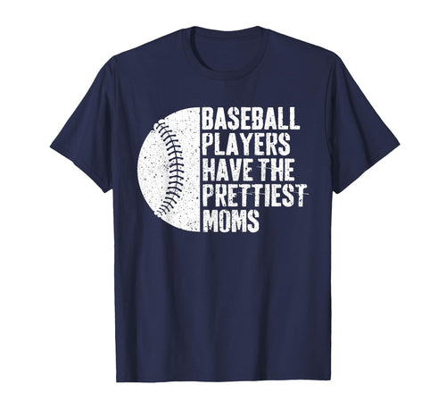 Baseball Players Have Prettiest Moms T-Shirt - Trendy Graphic Unisex - T-Shirt, Sweatshirt, Hoodie