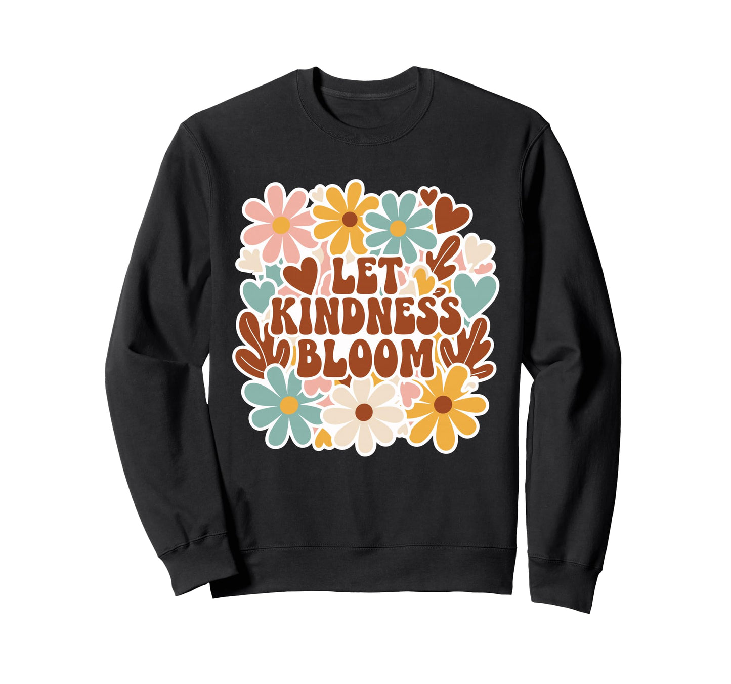 Flower Power Positivity Let Kindness Sweatshirt - Graphic Print Unisex - T-Shirt, Sweatshirt, Hoodie