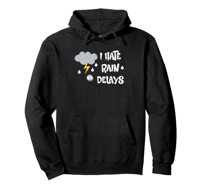 I Hate Rain Delays Funny Baseball Hoodie - Casual Everyday Wear for Adults - T-Shirt, Sweatshirt, Hoodie