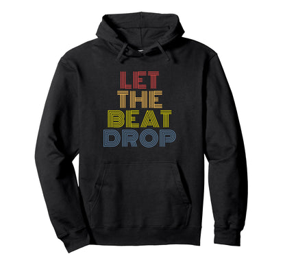 Let Beat Drop Rainbow Music Dj Dance Hoodie - Novelty Apparel Unisex - T-Shirt, Sweatshirt, Hoodie