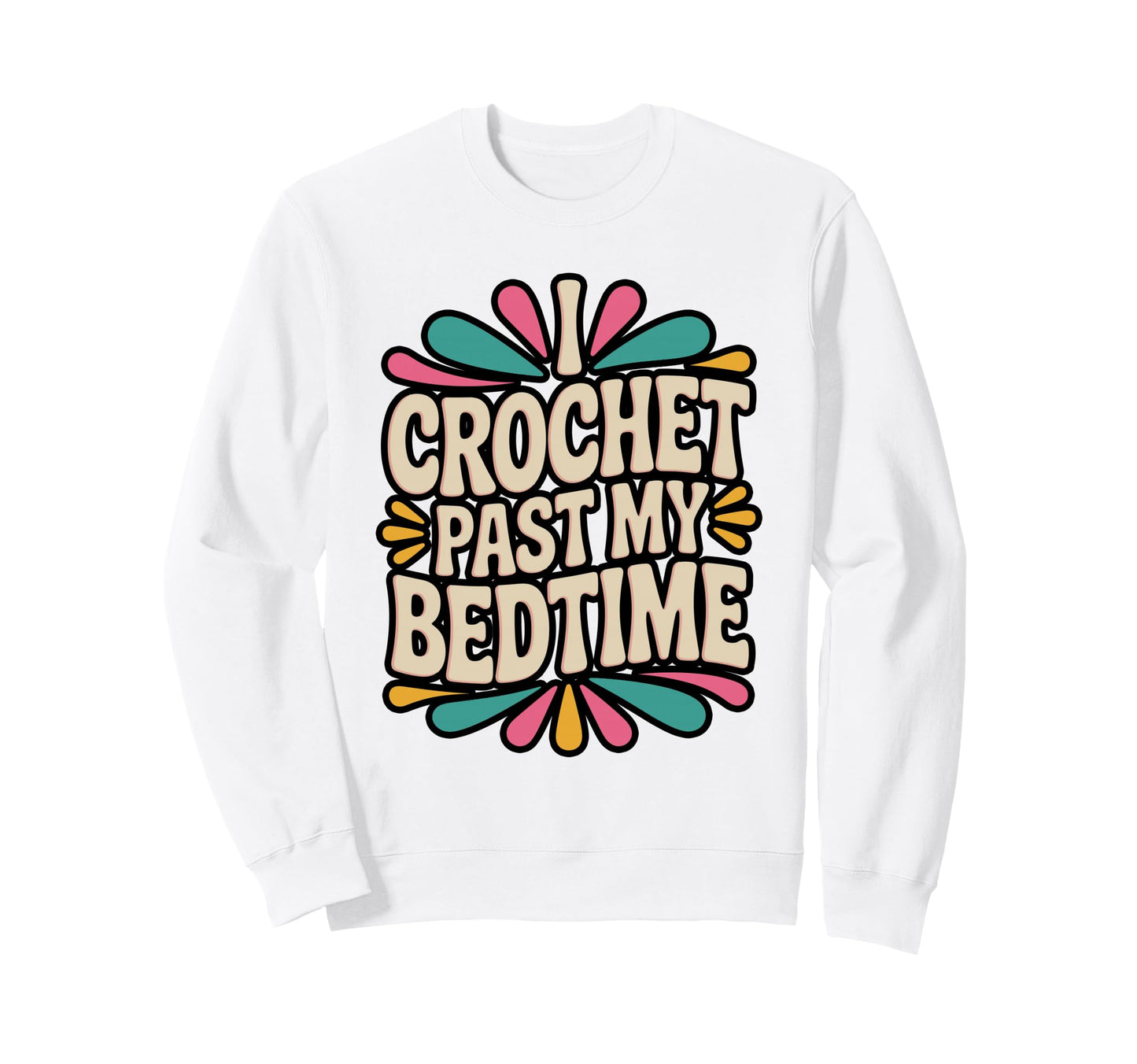 I Crochet Past My Bedtime Yarn Sweatshirt - Casual Everyday Wear for Adults - T-Shirt, Sweatshirt, Hoodie