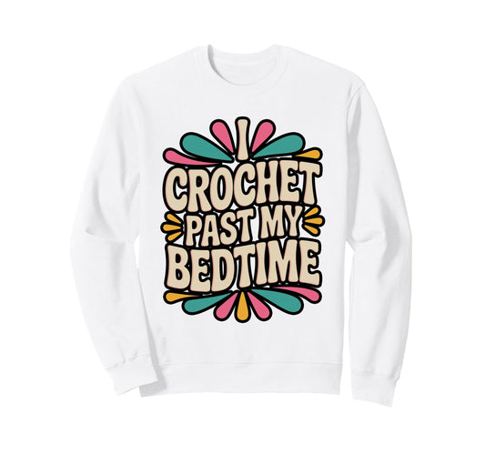 I Crochet Past My Bedtime Yarn Sweatshirt - Casual Everyday Wear for Adults - T-Shirt, Sweatshirt, Hoodie