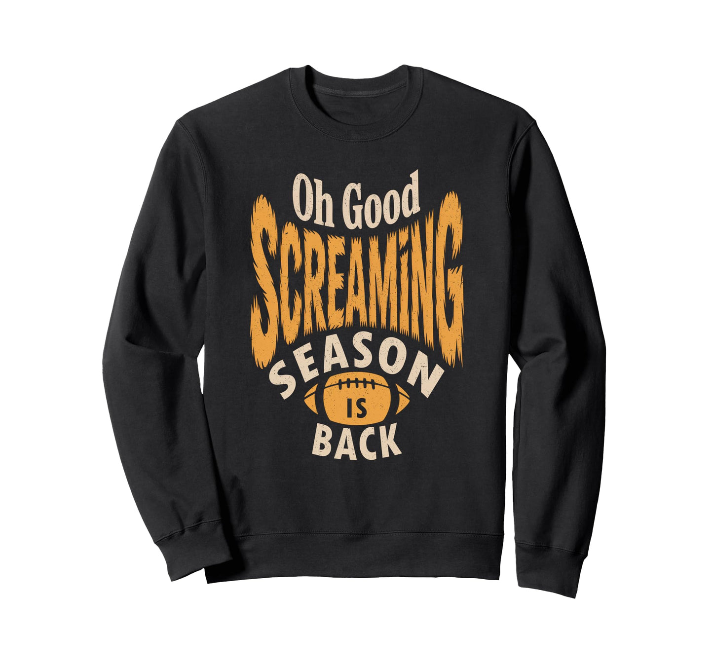 Screaming Season Is Back Funny Sarcastic Sweatshirt - Graphic Print Unisex - T-Shirt, Sweatshirt, Hoodie