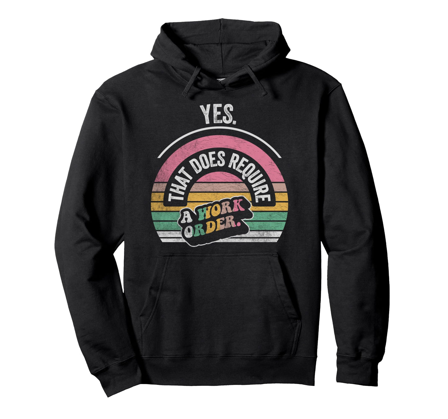 Yes That Does Require Work Order Hoodie - Casual Everyday Wear Men Women - T-Shirt, Sweatshirt, Hoodie