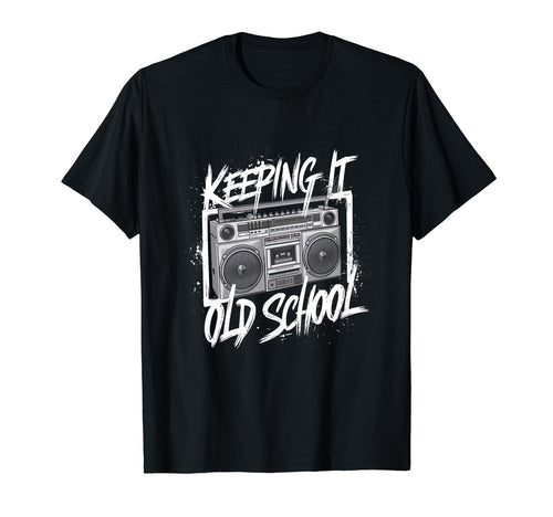 Keeping It Old School Boombox 80S Hip T-Shirt - Unique Graphic Men Women - T-Shirt, Sweatshirt, Hoodie