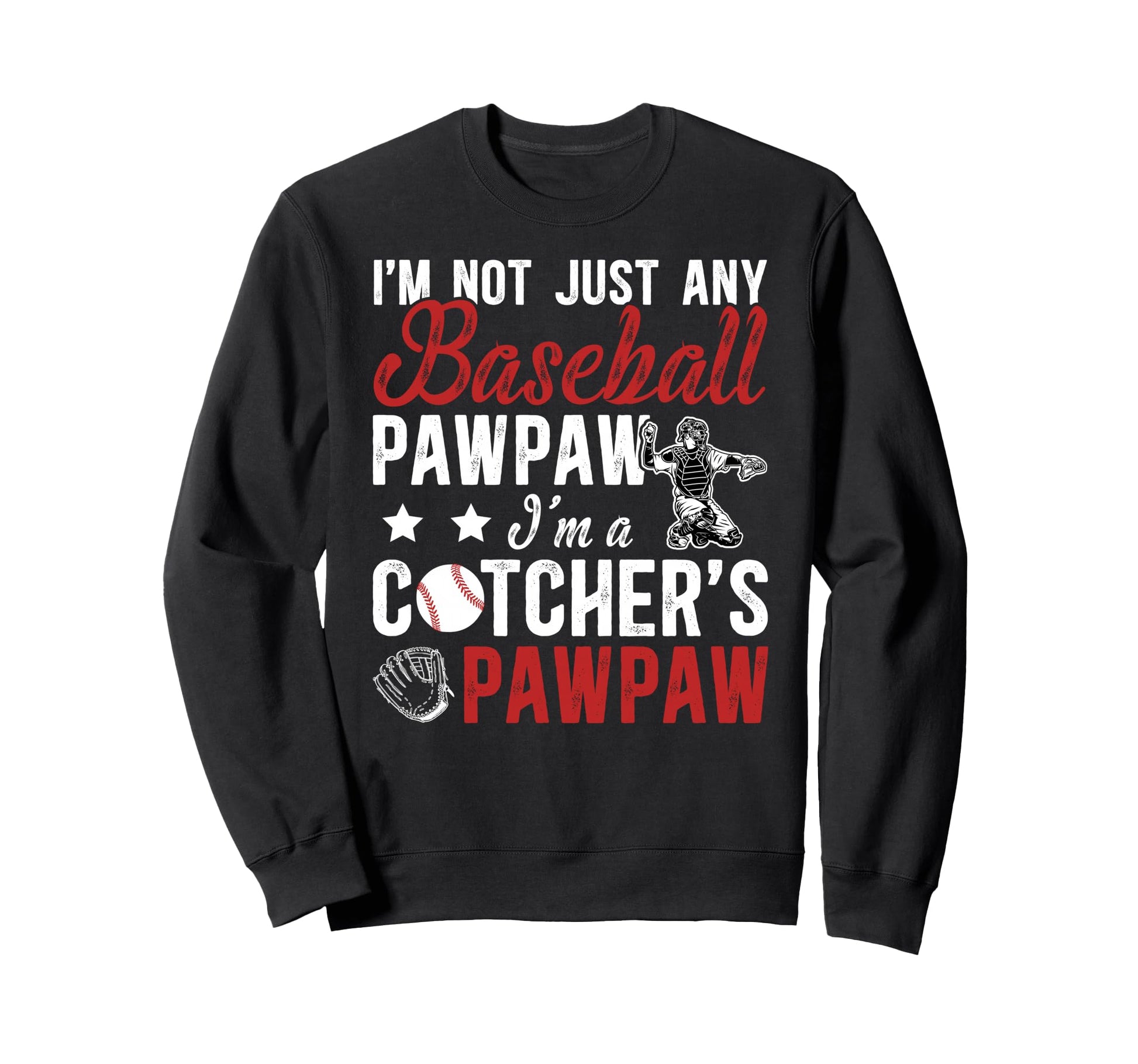 Im Baseball Catcher Pawpaw Baseball Sweatshirt - Custom Art Print Unisex - T-Shirt, Sweatshirt, Hoodie