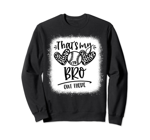 Thats My Bro Out There Number 79 Sweatshirt - Fun Novelty Design Men Women - T-Shirt, Sweatshirt, Hoodie