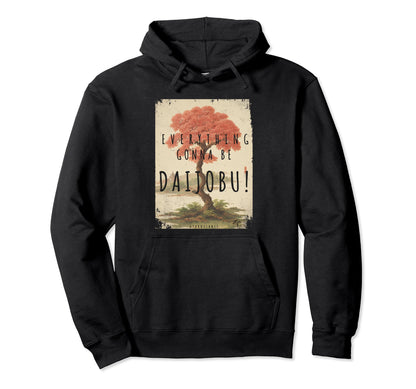 Everything Gonna Be Daijobu Japanese Hoodie - Custom Art Print Men Women - T-Shirt, Sweatshirt, Hoodie