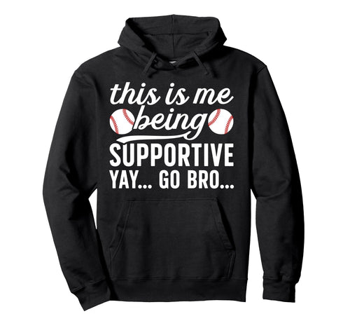 Being Supportive Baseball Brother Baseball Hoodie - Novelty Apparel Unisex - T-Shirt, Sweatshirt, Hoodie