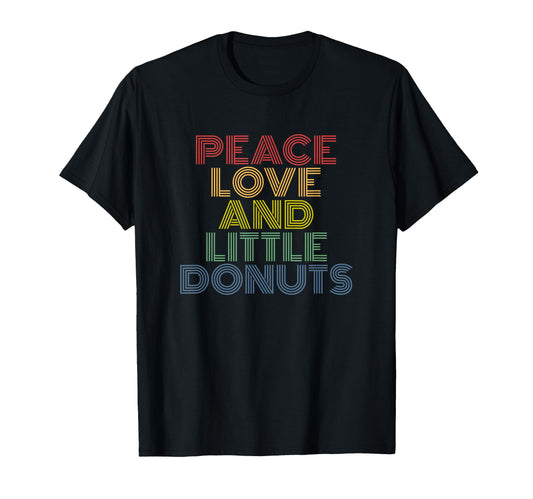 Peace Love And Little Donuts T-Shirt - Streetwear Style Men Women - T-Shirt, Sweatshirt, Hoodie