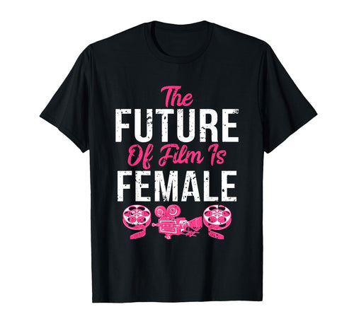 Funny Filmmaker Future Film Is Female T-Shirt - Custom Art Print for Adults - T-Shirt, Sweatshirt, Hoodie