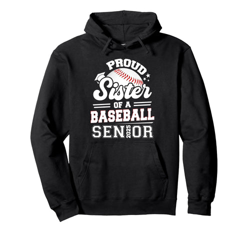 Proud Sister Baseball Senior 2025 Hoodie - Trendy Graphic for Adults - T-Shirt, Sweatshirt, Hoodie