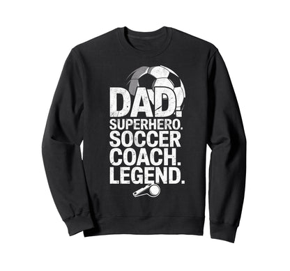 Dad Superhero Soccer Coach Hero Sweatshirt - Streetwear Style for Adults - T-Shirt, Sweatshirt, Hoodie