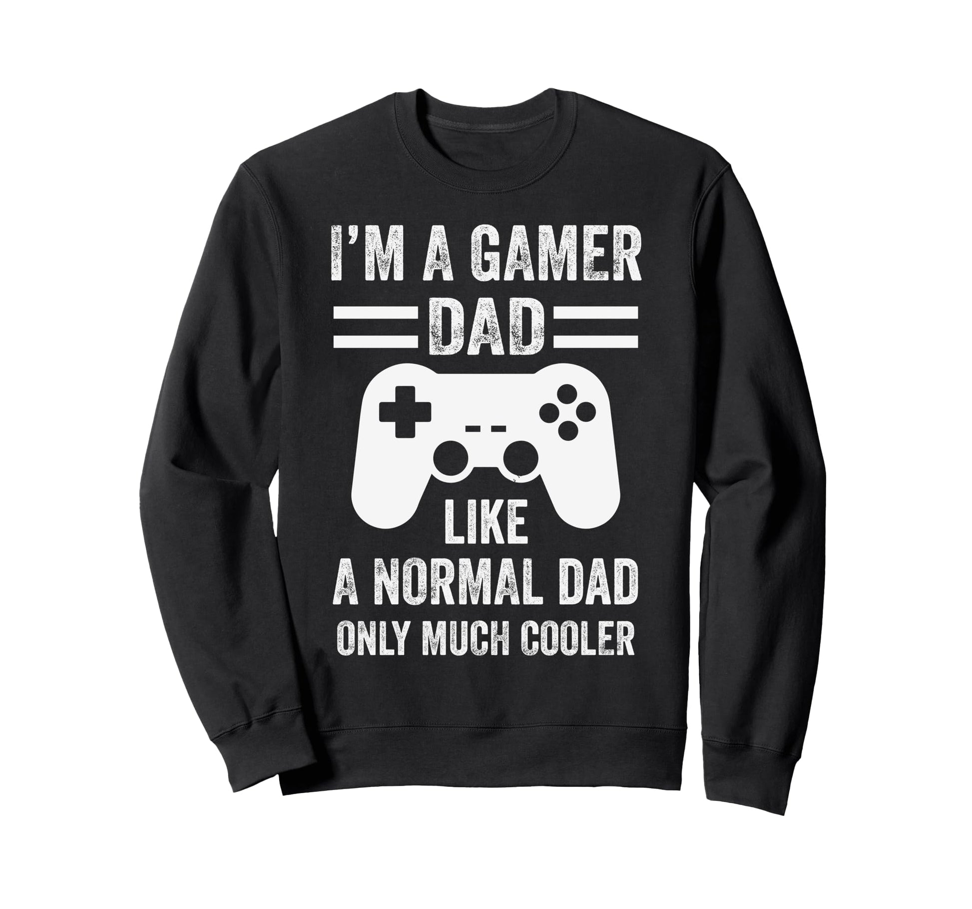 Gamer Dad Funny Video Gaming Daddy Sweatshirt - Graphic Print Unisex - T-Shirt, Sweatshirt, Hoodie