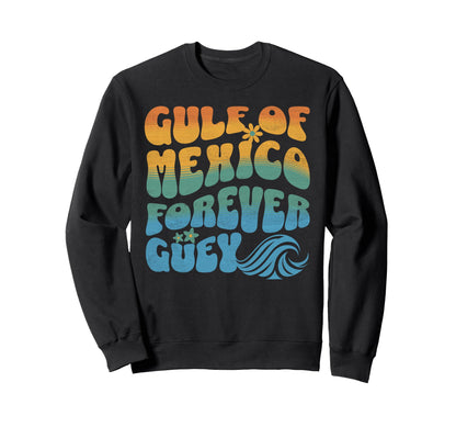 Gulf Mexico Forever Guey Groovy Funny Sweatshirt - Aesthetic Graphic Unisex - T-Shirt, Sweatshirt, Hoodie