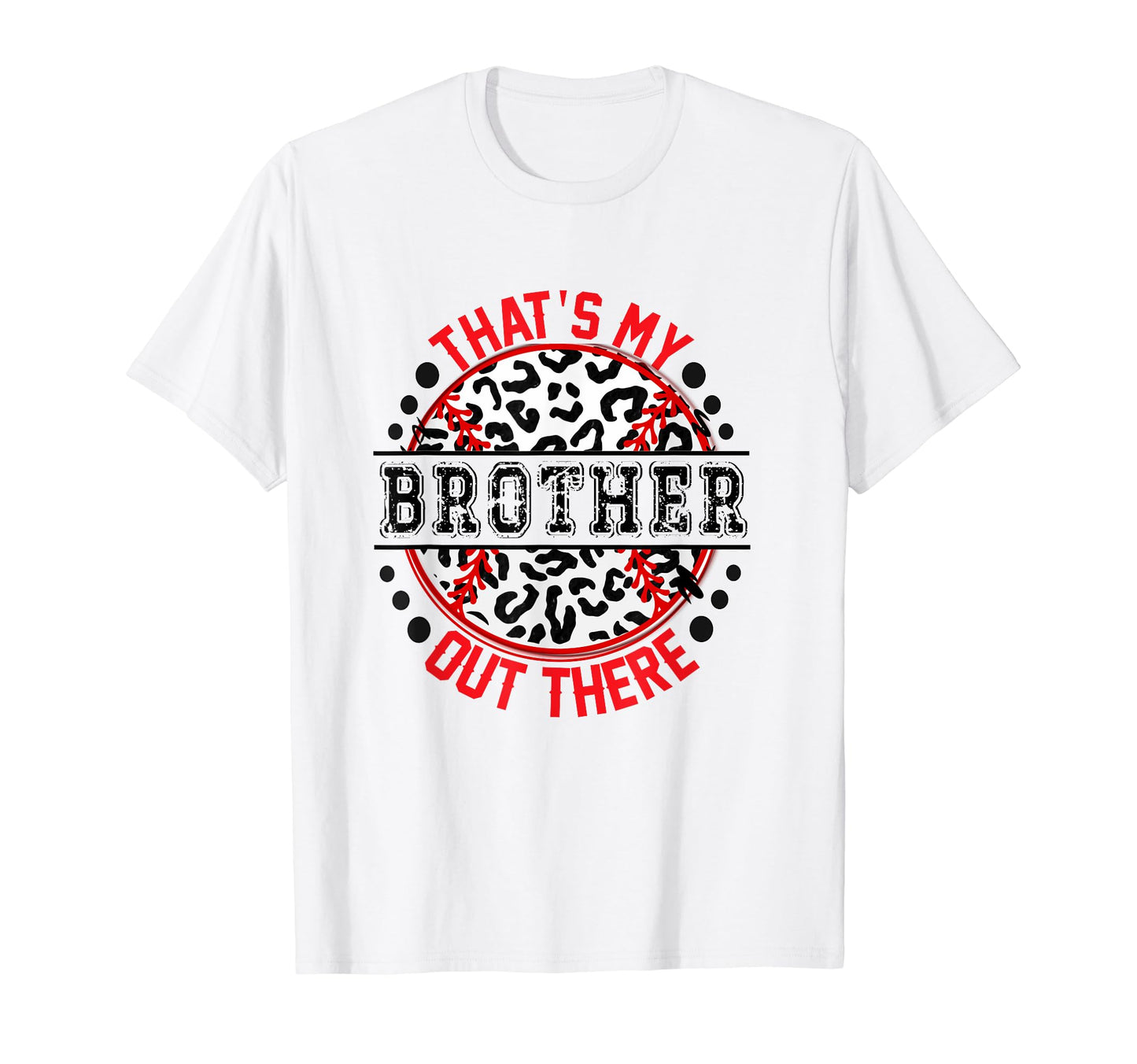 Thats My Brother Out There Baseball Trendy T-Shirt - Graphic Print Unisex - T-Shirt, Sweatshirt, Hoodie