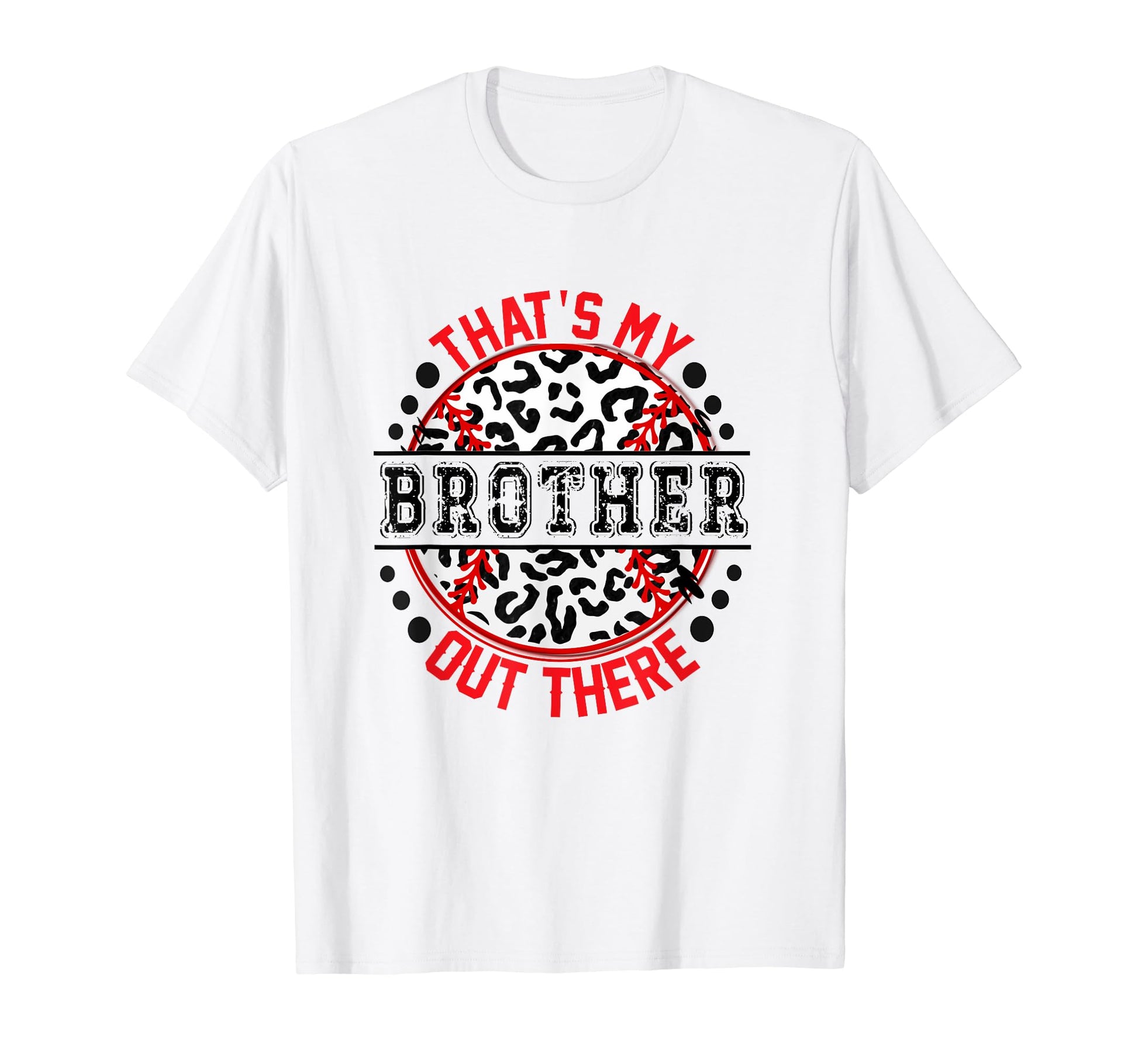 Thats My Brother Out There Baseball Trendy T-Shirt - Graphic Print Unisex - T-Shirt, Sweatshirt, Hoodie