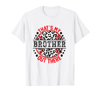 Thats My Brother Out There Baseball Trendy T-Shirt - Graphic Print Unisex - T-Shirt, Sweatshirt, Hoodie
