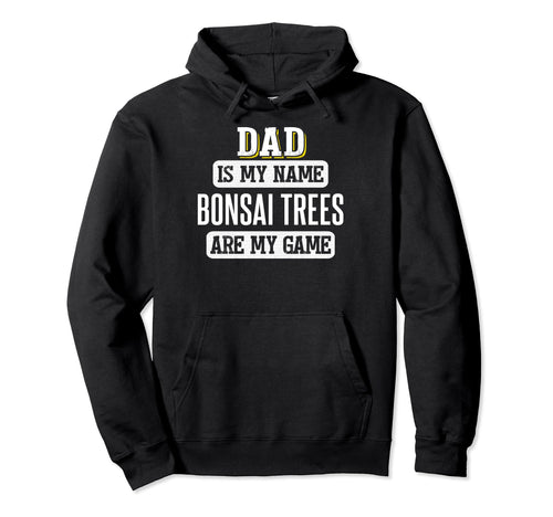 Funny Bonsai Trees Gift Dad Fathers Day Hoodie - Novelty Apparel Unisex - T-Shirt, Sweatshirt, Hoodie