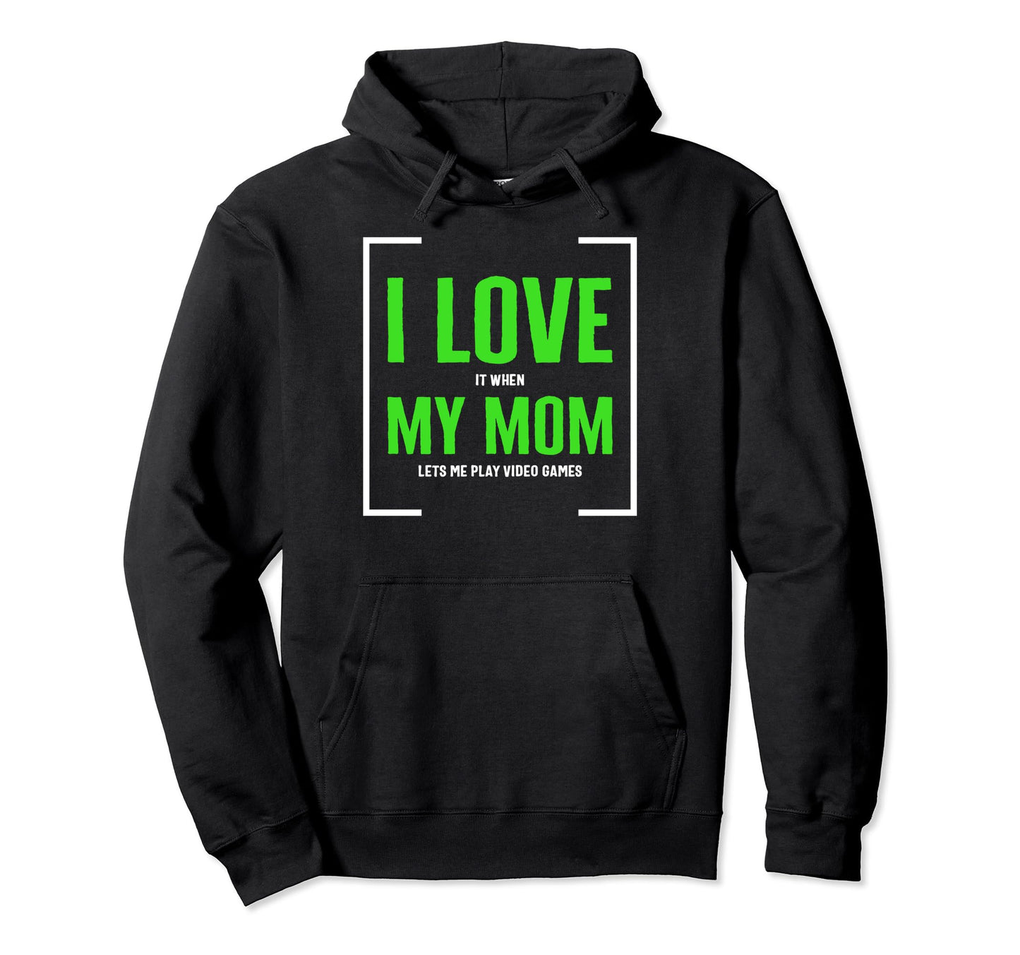 I Love It When My Mom Lets Video Games Hoodie - Unique Graphic Men Women - T-Shirt, Sweatshirt, Hoodie