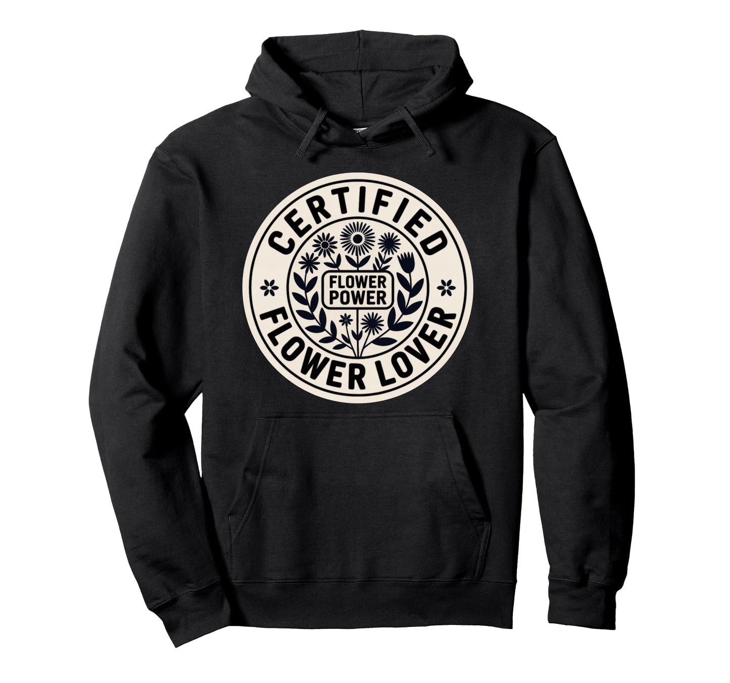 Certified Flower Lover Flower Power Hoodie - Novelty Apparel Men Women - T-Shirt, Sweatshirt, Hoodie