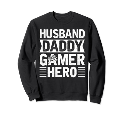 Husband Daddy Gamer Hero Fathers Sweatshirt - Novelty Apparel Men Women - T-Shirt, Sweatshirt, Hoodie