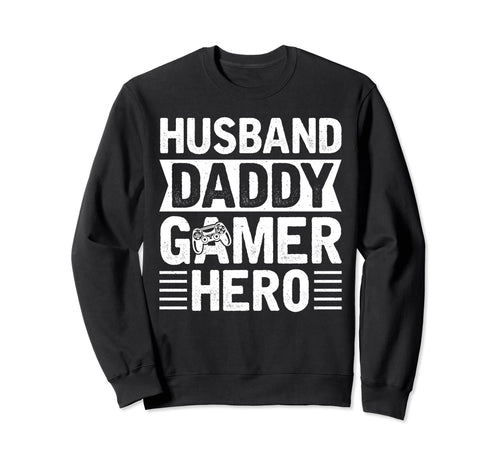 Husband Daddy Gamer Hero Fathers Sweatshirt - Novelty Apparel Men Women - T-Shirt, Sweatshirt, Hoodie