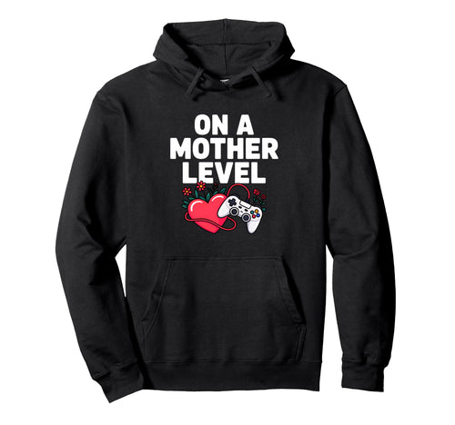 Funny Mothers Day Mother Level Gamer Mom Hoodie - Streetwear Style Unisex - T-Shirt, Sweatshirt, Hoodie