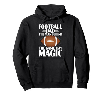 Football Dad Behind Game Day Magic Hoodie - Graphic Print Men Women - T-Shirt, Sweatshirt, Hoodie