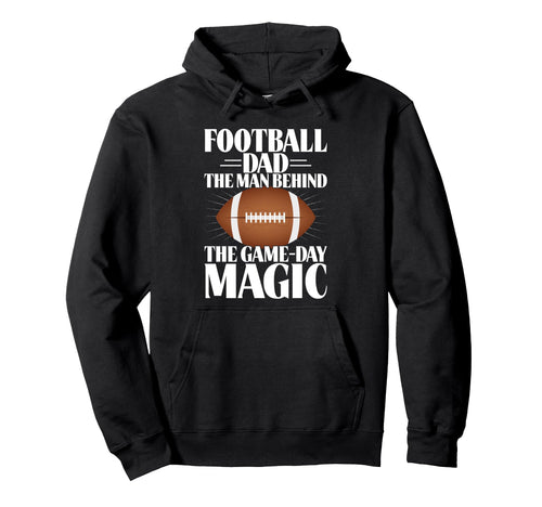 Football Dad Behind Game Day Magic Hoodie - Graphic Print Men Women - T-Shirt, Sweatshirt, Hoodie
