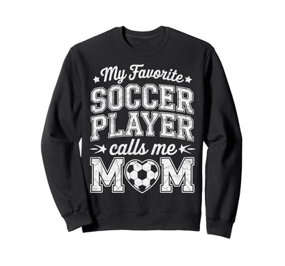 My Favorite Soccer Player Calls Me Sweatshirt - Custom Art Print Unisex - T-Shirt, Sweatshirt, Hoodie