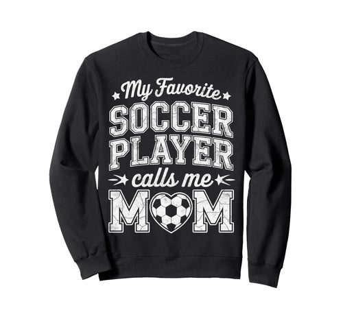My Favorite Soccer Player Calls Me Sweatshirt - Custom Art Print Unisex - T-Shirt, Sweatshirt, Hoodie