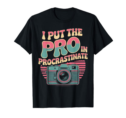I Put Pro Procrastinate Camera T-Shirt - Unique Graphic for Adults - T-Shirt, Sweatshirt, Hoodie