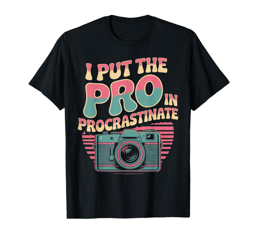 I Put Pro Procrastinate Camera T-Shirt - Unique Graphic for Adults - T-Shirt, Sweatshirt, Hoodie