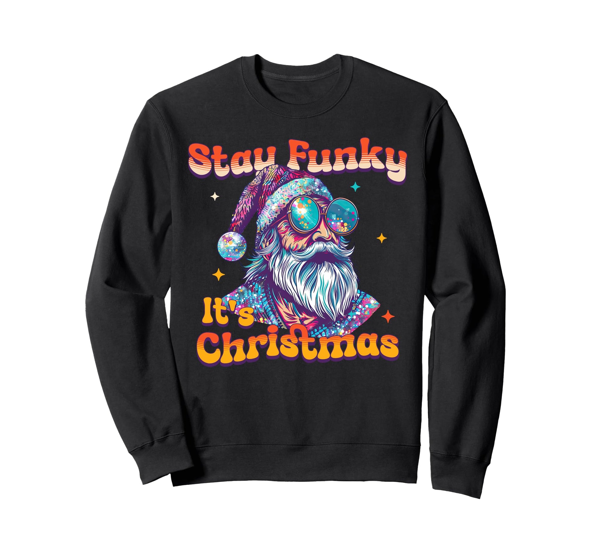 Stay Funky Its Disco Party Santa Sweatshirt - Casual Everyday Wear Unisex - T-Shirt, Sweatshirt, Hoodie