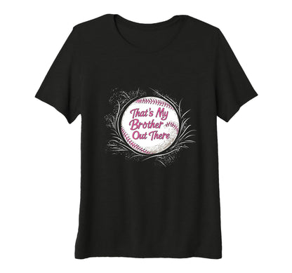 Baseball Thats My Brother Out There Sister T-Shirt - Unique Graphic Unisex - T-Shirt, Sweatshirt, Hoodie