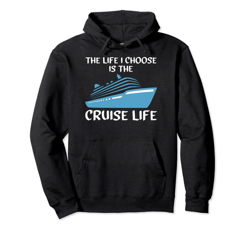 Life I Choose Is Cruise Life Peace Love Hoodie - Trendy Graphic Unisex - T-Shirt, Sweatshirt, Hoodie
