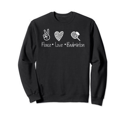 Peace Love And Badminton Sports Sweatshirt - Fun Novelty Design for Adults - T-Shirt, Sweatshirt, Hoodie