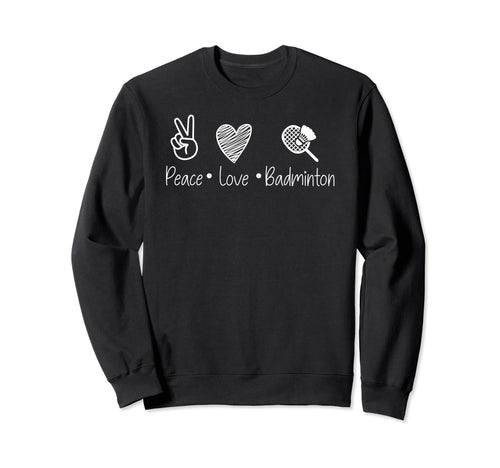 Peace Love And Badminton Sports Sweatshirt - Fun Novelty Design for Adults - T-Shirt, Sweatshirt, Hoodie
