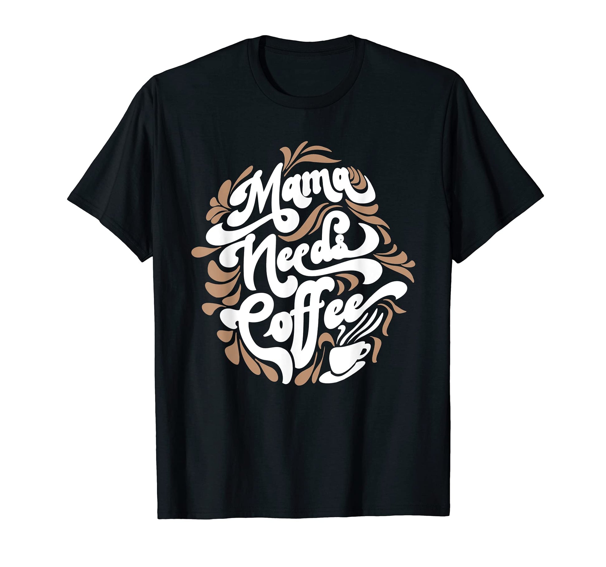 Mama Needs Coffee Funny Cafe Lover T-Shirt - Unique Graphic Men Women - T-Shirt, Sweatshirt, Hoodie