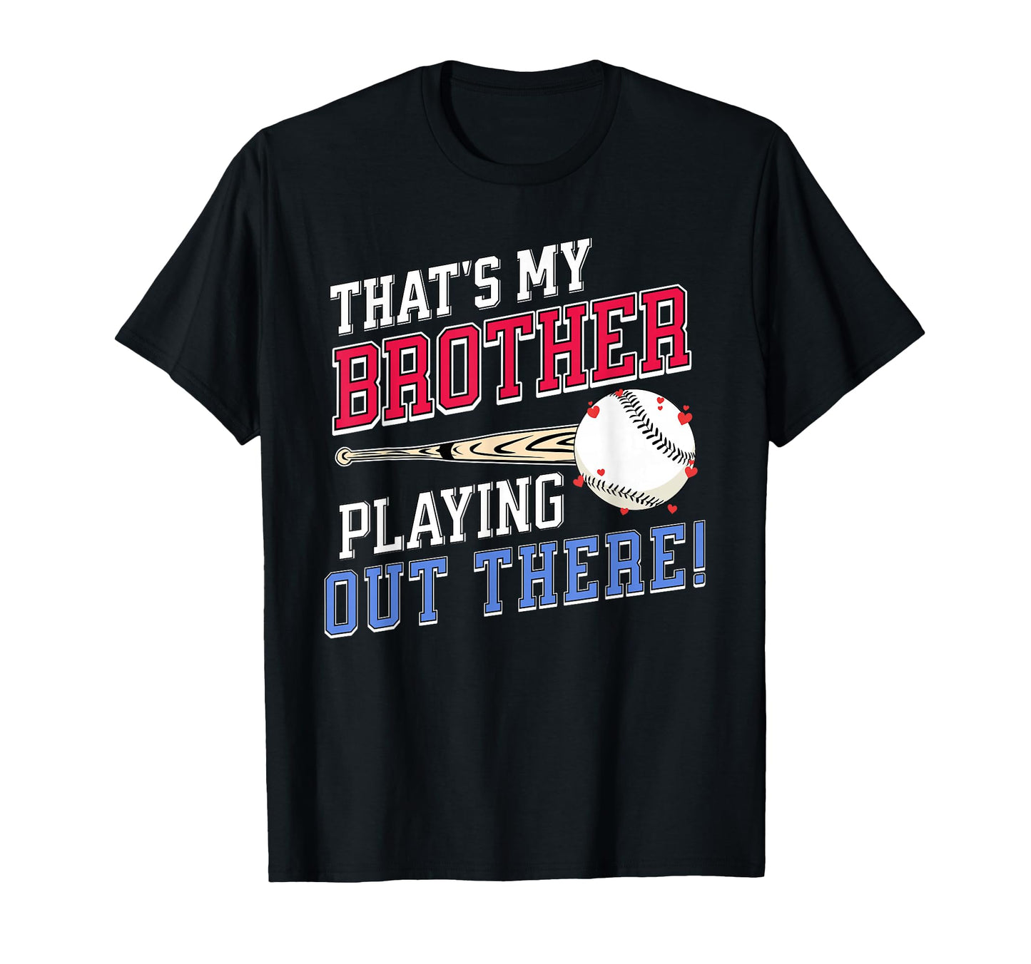 Thats My Brother Out There Baseball T-Shirt - Fun Novelty Design Men Women - T-Shirt, Sweatshirt, Hoodie