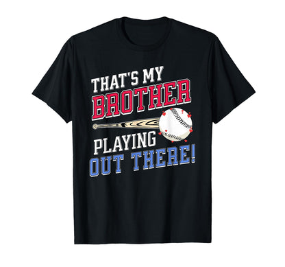 Thats My Brother Out There Baseball T-Shirt - Fun Novelty Design Men Women - T-Shirt, Sweatshirt, Hoodie