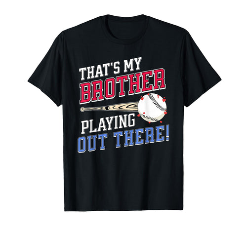 Thats My Brother Out There Baseball T-Shirt - Fun Novelty Design Men Women - T-Shirt, Sweatshirt, Hoodie