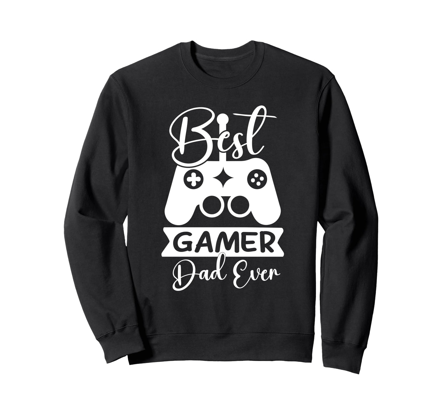 Mens Funny Best Gamer Dad Ever Sweatshirt - Casual Everyday Wear Men Women - T-Shirt, Sweatshirt, Hoodie