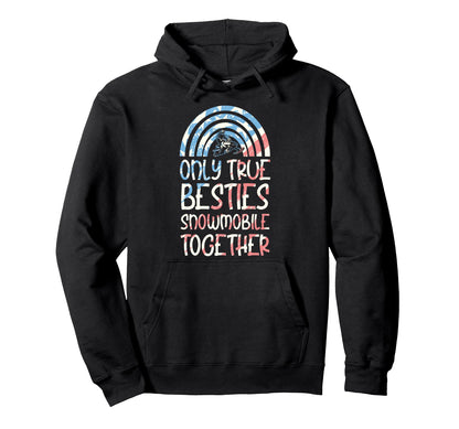 Only True Besties Snowmobile Together Hoodie - Graphic Print Men Women - T-Shirt, Sweatshirt, Hoodie